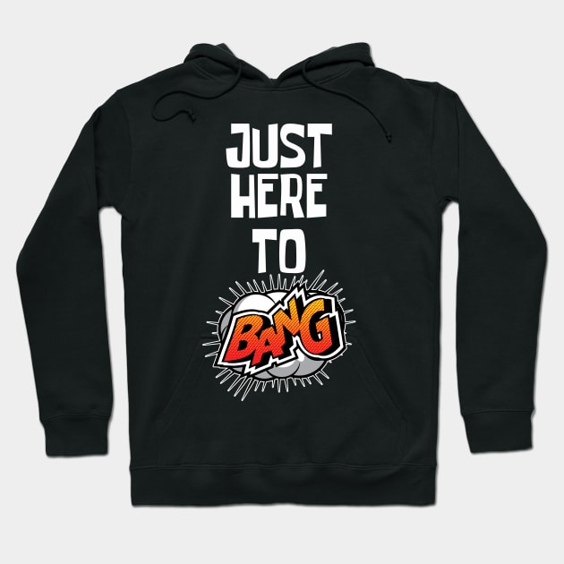 Just Here to Bang Hoodie by CF.LAB.DESIGN